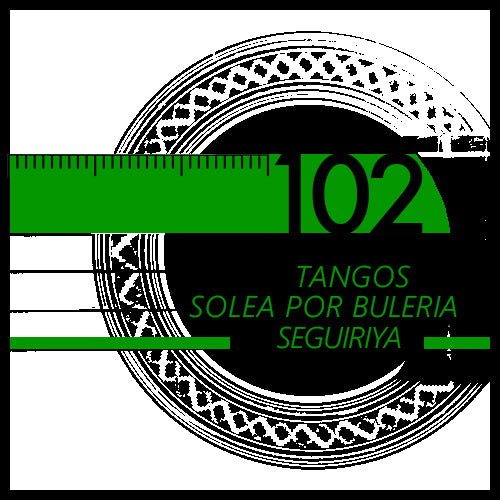 Compas 102 - Tangos - Solea por Buleria - Seguiriya (videos + tabs)