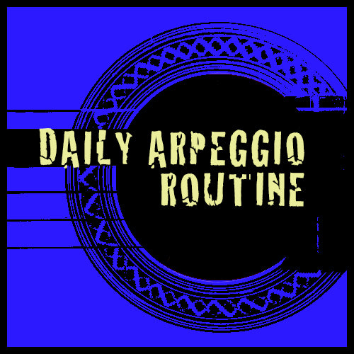 Daily Arpeggio Routine (videos + tabs)